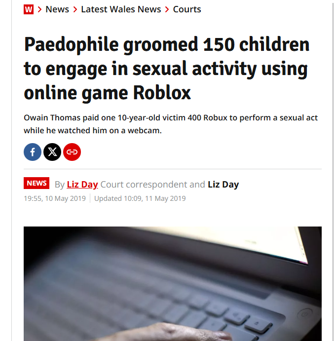 150 children were groomed by 1 man on Roblox in 2019

In one instance, he had a 10 year old do webcam s*x for $4 worth of Robux

The police saw over 175 HOURS of horrific footage

When caught by the cops, he was crying saying: “I cant go to prison, I won’t cope in there”