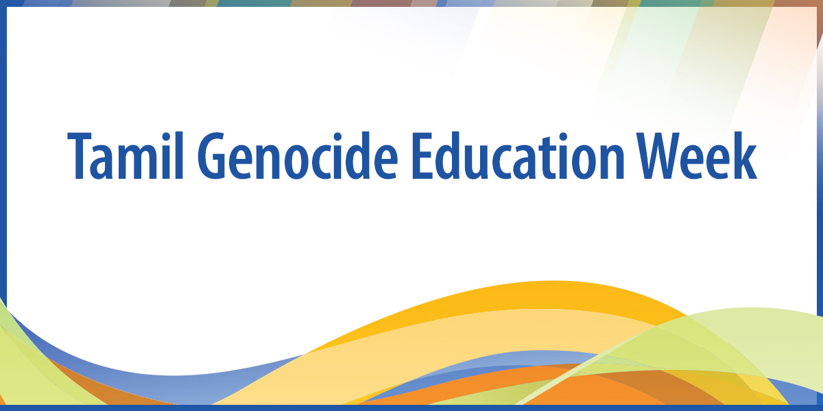 As Tamil Genocide Education Week approaches in Ontario, we remember the thousands of innocent Tamil lives lost during the genocide and the importance of raising awareness to ensure their stories are never forgotten.