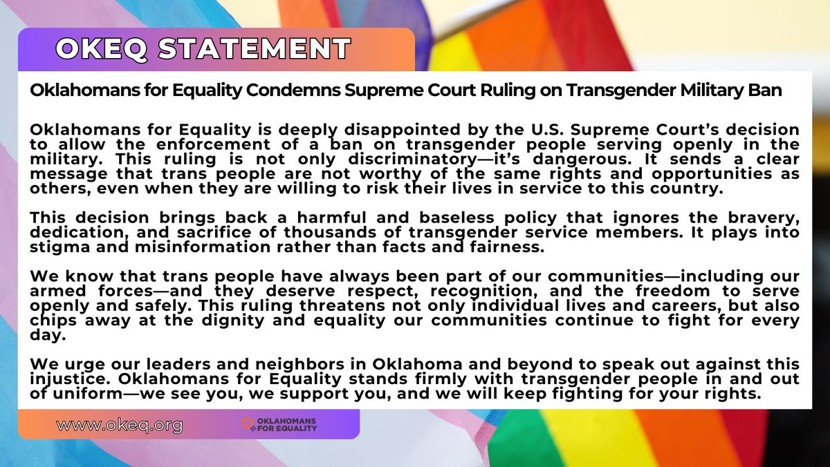 This decision brings back a harmful and baseless policy that ignores the bravery, dedication, and sacrifice of thousands of transgender service members. It plays into stigma and misinformation rather than facts and fairness. #okeq #transrights #SupremeCourt #SCOTUS