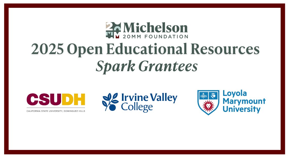 Michelson 20MM Foundation (@michelson20mm) on Twitter photo 🚀 Announcing the 2025 OER #SparkGrants! 🎉
Congrats to <a href="/DominguezHills/">CSU Dominguez Hills</a>, <a href="/MyIrvineValley/">Irvine Valley College</a>, and <a href="/LoyolaMarymount/">Loyola Marymount University</a> for leading innovative projects in #OER advocacy, #ZTC pathways, and equity-driven outreach.
Learn more: 20mm.org/news/affordabl… 🚀 Announcing the 2025 OER #SparkGrants! 🎉
Congrats to <a href="/DominguezHills/">CSU Dominguez Hills</a>, <a href="/MyIrvineValley/">Irvine Valley College</a>, and <a href="/LoyolaMarymount/">Loyola Marymount University</a> for leading innovative projects in #OER advocacy, #ZTC pathways, and equity-driven outreach.
Learn more: 20mm.org/news/affordabl…