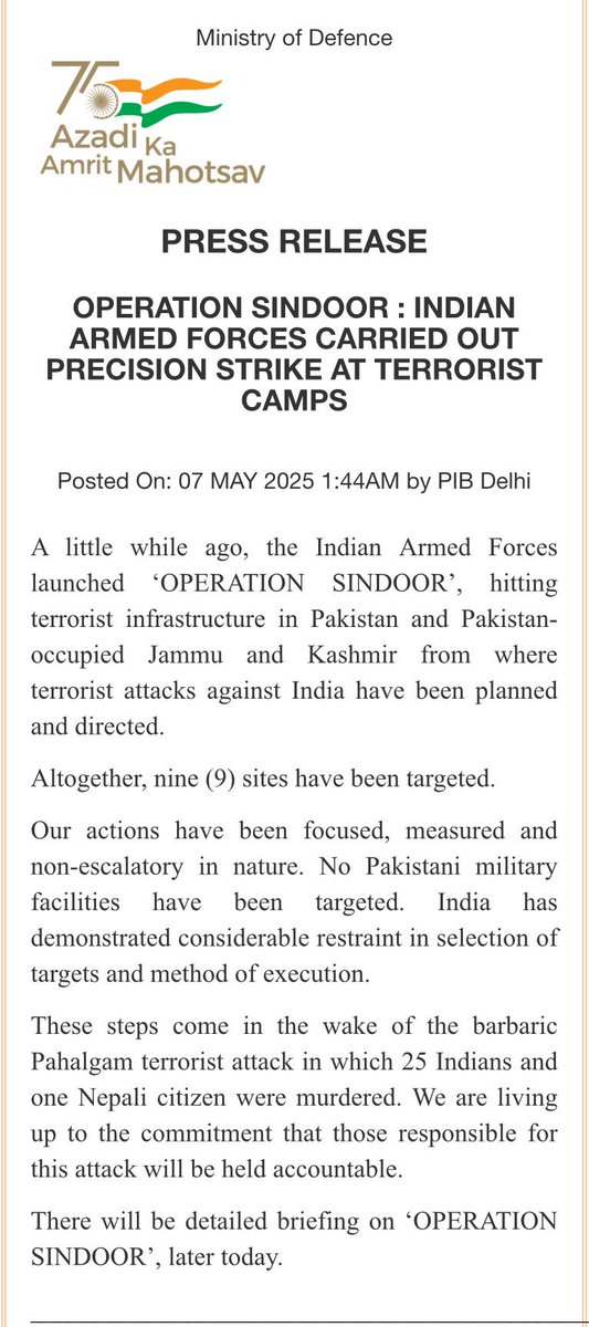 Indian Armed Forces launched #OperationSindoor, hitting terrorist infrastructure in Pakistan and Pakistan-occupied Jammu and Kashmir from where terrorist attacks against India have been planned and directed.

Altogether, nine (9) sites have been targeted.

There will be a