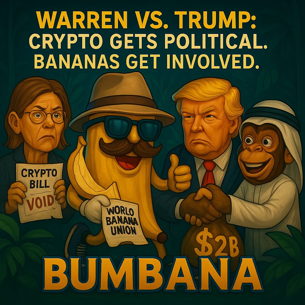 🧾 Warren vs. Trump: The Billion Dollar Banana Bill

Senator Elizabeth Warren slammed Trump’s $2 billion crypto deal with the UAE as “shady.”
Meanwhile, Trump’s team claims it’s “just business.”
And BumBana? He calls it a warm-up.

While politicians argue over the meaning of