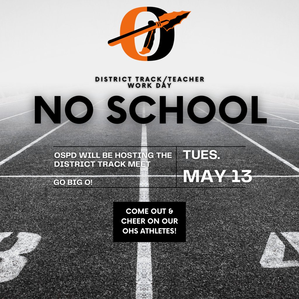 ❗️REMINDER❗️ 
There will be NO SCHOOL for students on Tuesday, May 13th. OHS will be hosting the district track meet. Come cheer on our OHS athletes! 
#CultureOfConfidence