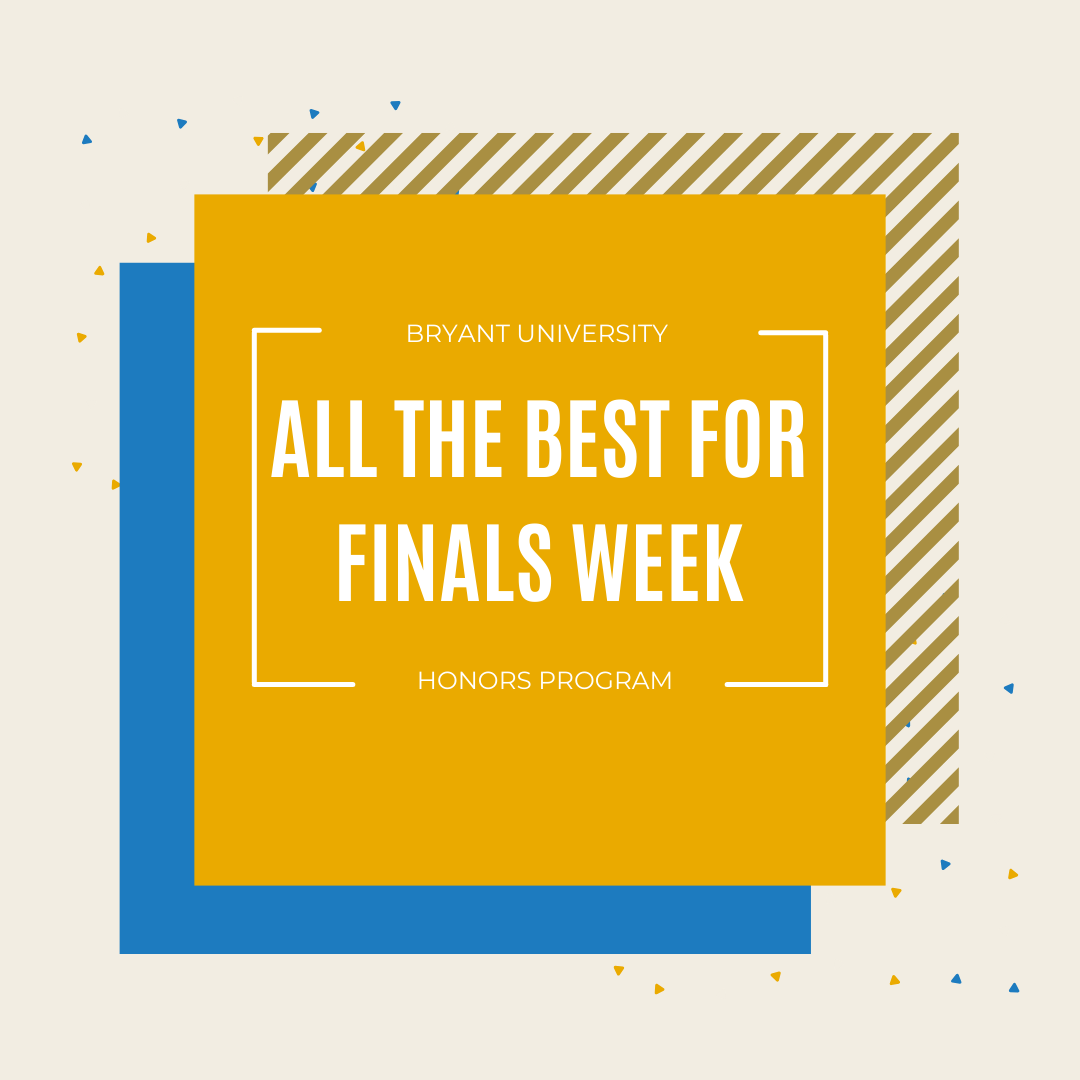 The Bryant University Honors Program would like to wish everyone good luck on finals as we close out the semester!