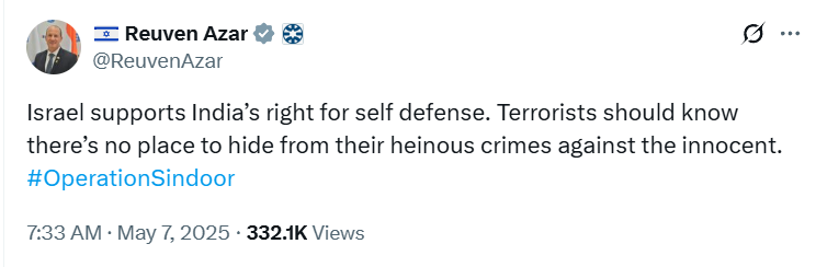 Ambassador of Israel to India, Reuven Azar, posts on 'X': "Israel supports India’s right to self-defence. Terrorists should know there’s no place to hide from their heinous crimes against the innocent."

#OperationSindoor