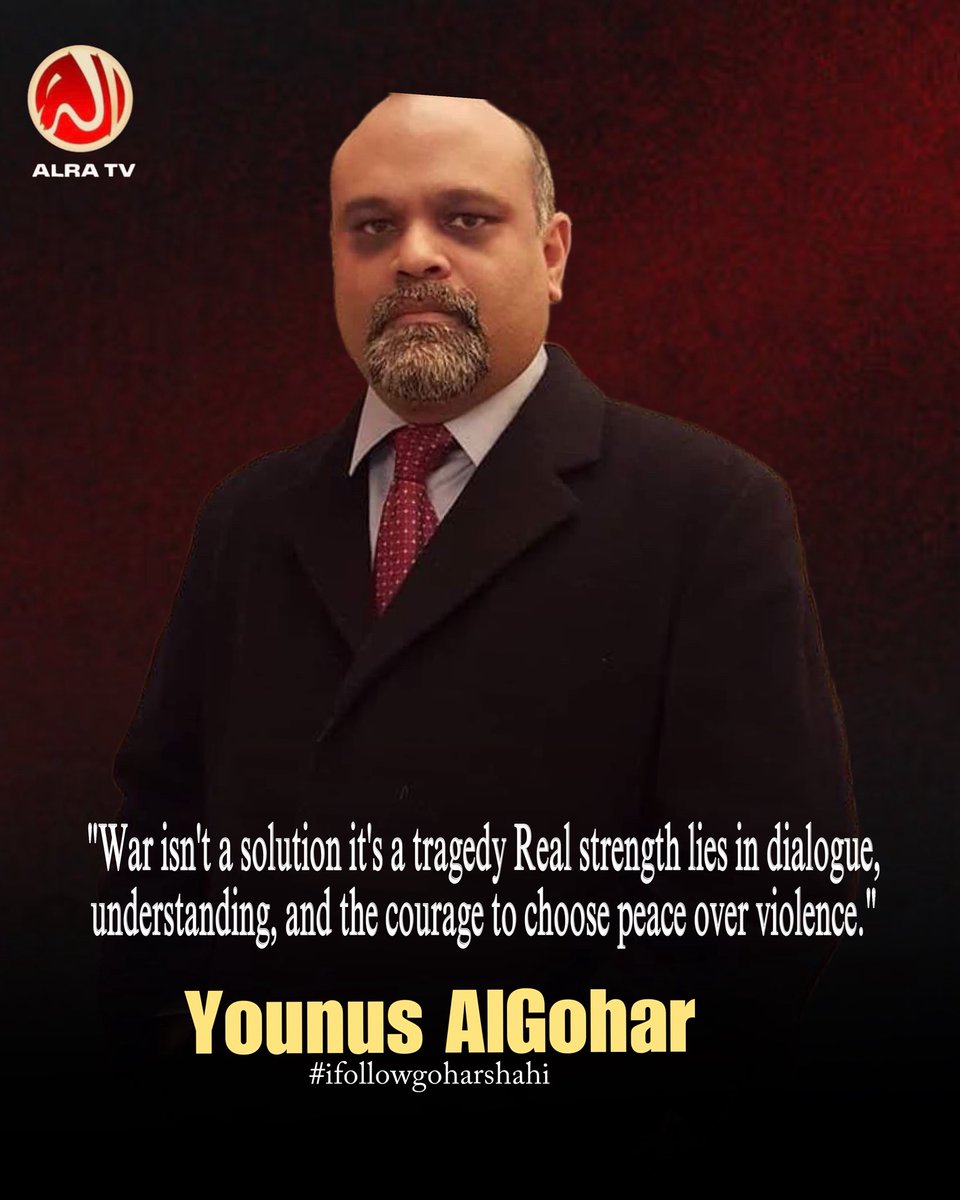 HumairaAyoub's tweet photo. “War isn’t a solution-it’s a
tragedy. Real strength lies in dialogue, understanding, and the courage to choose peace over violence.”
Younus AlGohar 

#younusalgohar #alratv 
#ifollowgoharshahi 
#goharshahilikenoother 
#imammehdigoharshahi 
#گوہرشاہی_جیسا_کوئی_نہیں https://t.co/UbjeNrHrQP