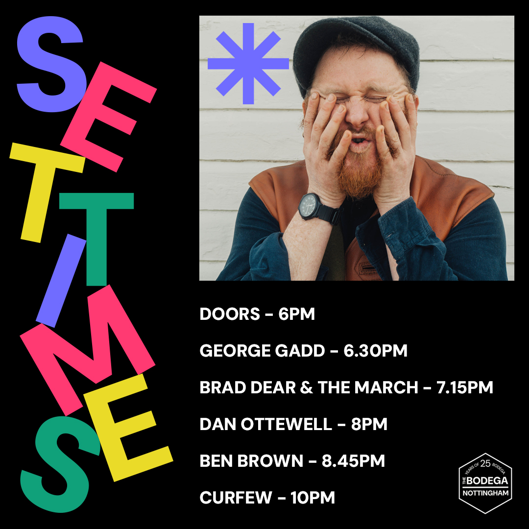 The Bodega (@bodeganotts) on Twitter photo SET TIMES
Fresh off the back of signing to <a href="/Xtra_Mile/">Xtra Mile Recordings</a>, Ben Brown brings his witty tracks tonight, alongside Dan Ottewell, <a href="/BradDearMusic/">Brad Dear</a> and <a href="/georgegadd_/">George Gadd 🍉</a>.
Still got some tickets on the door if we can tempt you out for a night of live music. Post-show pints going until 3am too! SET TIMES
Fresh off the back of signing to <a href="/Xtra_Mile/">Xtra Mile Recordings</a>, Ben Brown brings his witty tracks tonight, alongside Dan Ottewell, <a href="/BradDearMusic/">Brad Dear</a> and <a href="/georgegadd_/">George Gadd 🍉</a>.
Still got some tickets on the door if we can tempt you out for a night of live music. Post-show pints going until 3am too!