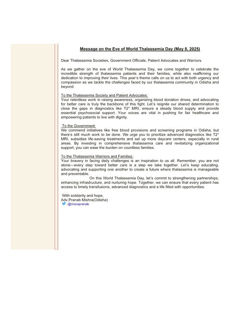 Dear Thalassemia Societies,Govt. Officials, Patient Advocates&amp;Warriors.
As we gather on the eve of World Thalassemia Day, we come together to celebrate the incredible strength of thalassemia patients &amp;their families, while also reaffirming our dedication to improving their lives.