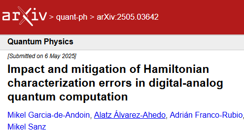 I’m happy to announce the results a collaboration with Adrian Franco Rubio, Alatz Alvarez Ahedo and Mikel Sanz, “Impact and mitigation of Hamiltonian characterization errors in digital-analog quantum computation”, arxiv/2505.03642. The title is self explanatory, but there ir more