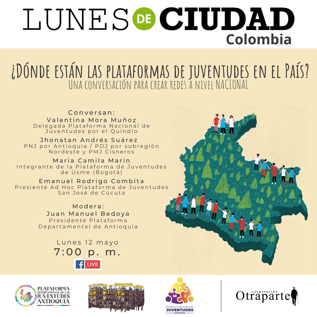 Conversación entre jóvenes de diferentes Plataformas de Juventudes del país, para identificar las oportunidades que tienen y cómo generar acciones y estrategias para incidir en sus territorios.

📍Lunes, 12 de mayo
⏰️ 7:00 p. m. 
🧭 Facebook live Lunes de Ciudad