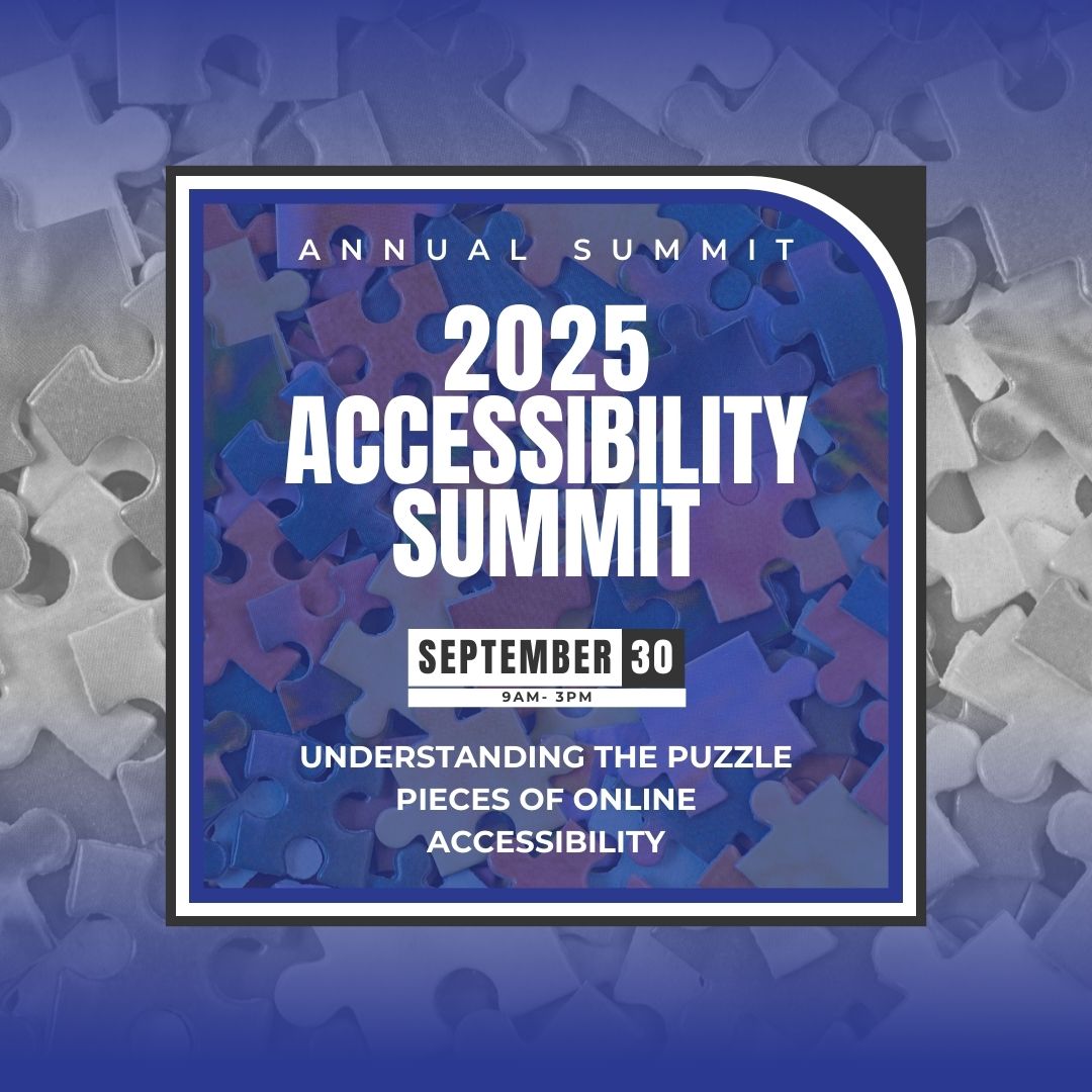 Are you purchasing equipment, online books and materials, or creating/revising content? Are you unsure of the legal standards that are required for online content? If so, be sure to attend our upcoming Accessibility Summit on September 30th! This day will provide an introduction