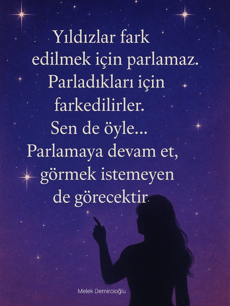 Yıldızlar fark edilmek için parlamaz, parladıkları için farkedilirler...