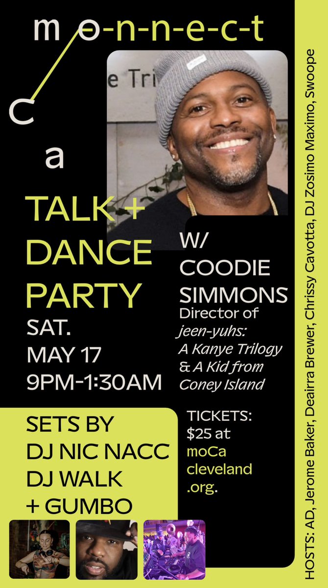 moCa Connect: <a href="/COODIEROCK/">COODIE SIMMONS</a> 
Saturday May 17 | 9PM 

Meet jeen-yuhs director Coodie Simmons (Netflix Kanye doc, A Kid from Coney Island &amp; more) for a night of film, convo &amp; culture. Enjoy live music sets by some of Clevelands best DJs &amp; the infamous #Gumbocle 

Become a moCa
