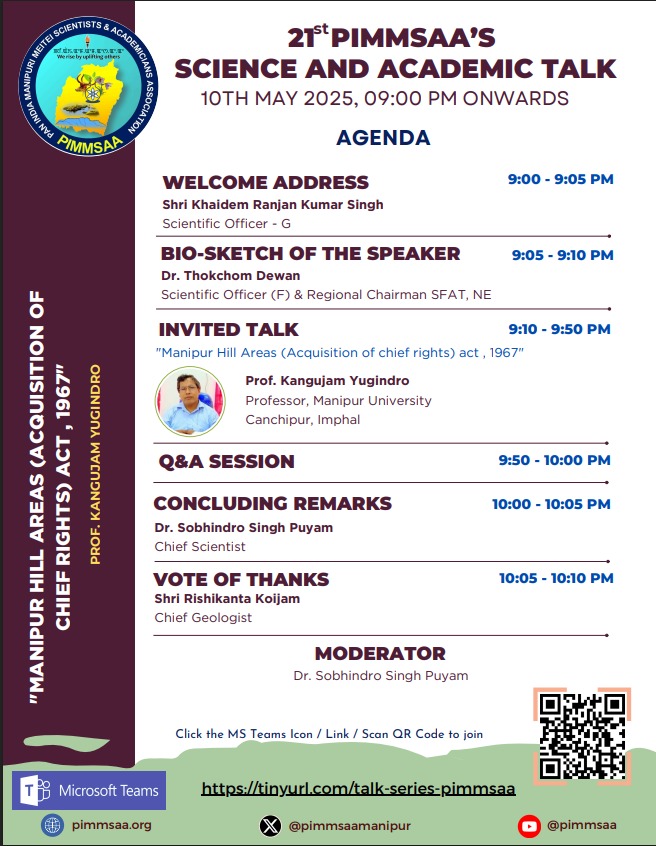 21st PIMMSAA's Science Academic Talk

Topic : Manipur Hill Areas Acquisition of Chief Rights Act 1967 

Speaker: Prof. Kangujam Yugindro, Manipur University.

Date and Time: 10th May, 2025, 9:00 pm onwards.