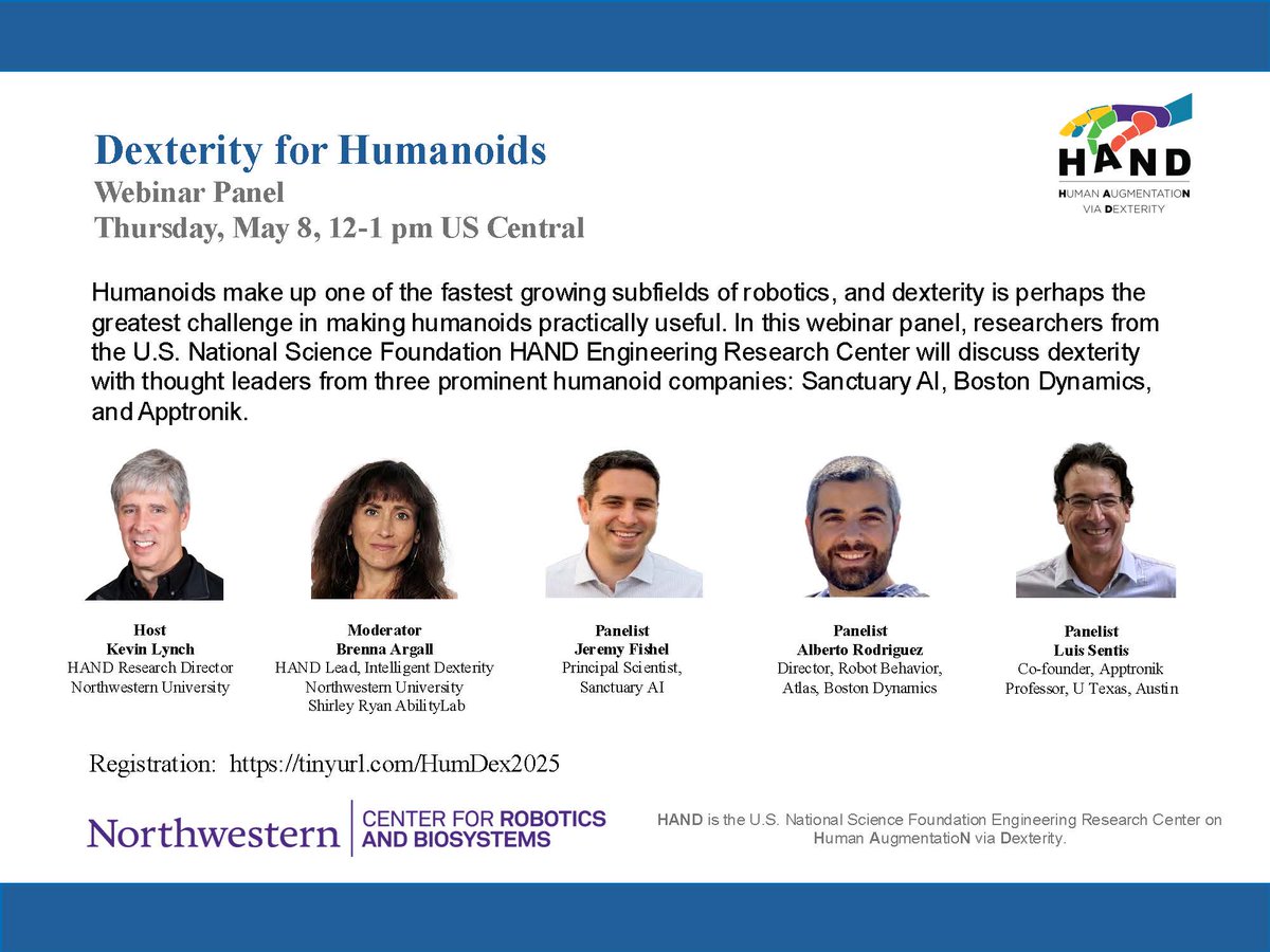 Reminder: Dexterity for #Humanoids webinar 
Thursday, May 8, 12-1 PM CT

Kevin Lynch, <a href="/NorthwesternU/">Northwestern</a> 
Brenna Argall, <a href="/NorthwesternU/">Northwestern</a> and <a href="/AbilityLab/">Shirley Ryan AbilityLab</a> 
Jeremy Fishel, <a href="/TheSanctuaryAI/">Sanctuary AI</a> 
Alberto Rodriguez, <a href="/BostonDynamics/">Boston Dynamics</a> 
Luis Sentis, <a href="/Apptronik/">Apptronik</a> 

Register:  tinyurl.com/HumDex2025
