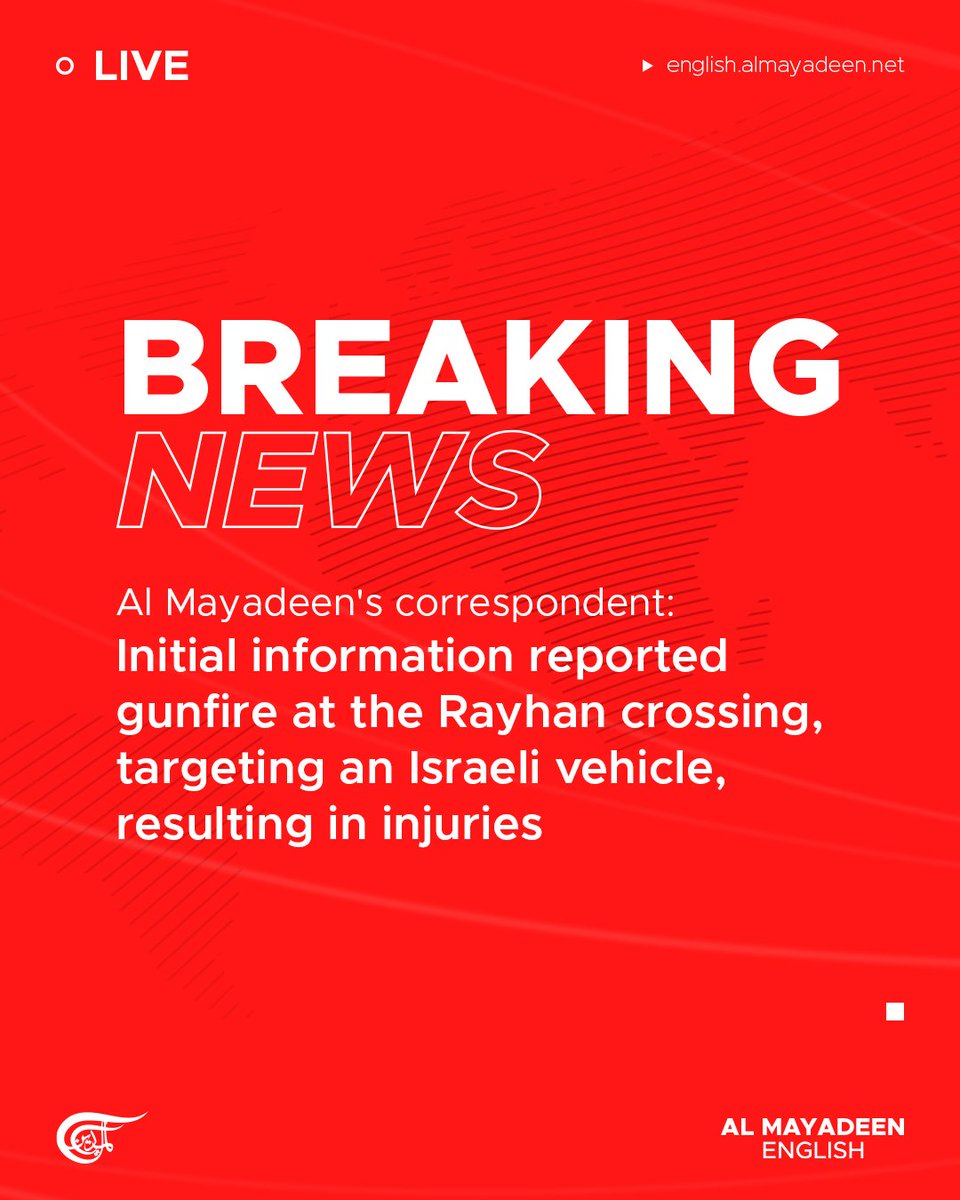 #AlMayadeen's correspondent reported initial information on a shooting at the Rayhan (Barta’a) crossing, targeting an Israeli vehicle and resulting in injuries.

At the same time, Palestinian media platforms also reported injuries resulting from a shooting at the Barta’a