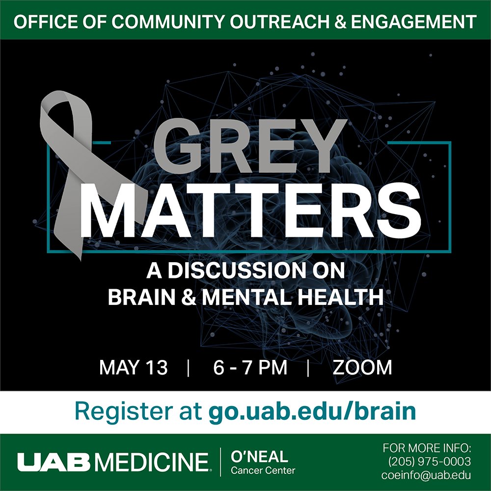 UAB O'Neal Comprehensive Cancer Center (@onealcanceruab) on Twitter photo Join the O'Neal Cancer Center's Office of Community Outreach & Engagement for the Gray Matters webinar Tuesday, May 13 at 6 p.m.
Register at go.uab.edu/brain. For more information, call (205) 975-0003 or email coeinfo@uab.edu.
#braintumorawarenessmonth #cancerscreening Join the O'Neal Cancer Center's Office of Community Outreach & Engagement for the Gray Matters webinar Tuesday, May 13 at 6 p.m.
Register at go.uab.edu/brain. For more information, call (205) 975-0003 or email coeinfo@uab.edu.
#braintumorawarenessmonth #cancerscreening