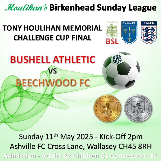 B'head Sunday League (@bheadsunleague) on Twitter photo Sunday 11 May 2025 KO 2pm
TONY HOULIHAN MEMORIAL
CHALLENGE CUP - FINAL
<a href="/Bushell04/">Bushell Newton F.C</a>
vs
<a href="/BeechwoodSC/">Beechwood SC</a>
<a href="/AshvilleFC/">Ashville Football Club</a>
Admission - Adults £2 Kids £1 Concessions £1
CASH PREFERRED AT TURNSTYLE Sunday 11 May 2025 KO 2pm
TONY HOULIHAN MEMORIAL
CHALLENGE CUP - FINAL
<a href="/Bushell04/">Bushell Newton F.C</a>
vs
<a href="/BeechwoodSC/">Beechwood SC</a>
<a href="/AshvilleFC/">Ashville Football Club</a>
Admission - Adults £2 Kids £1 Concessions £1
CASH PREFERRED AT TURNSTYLE