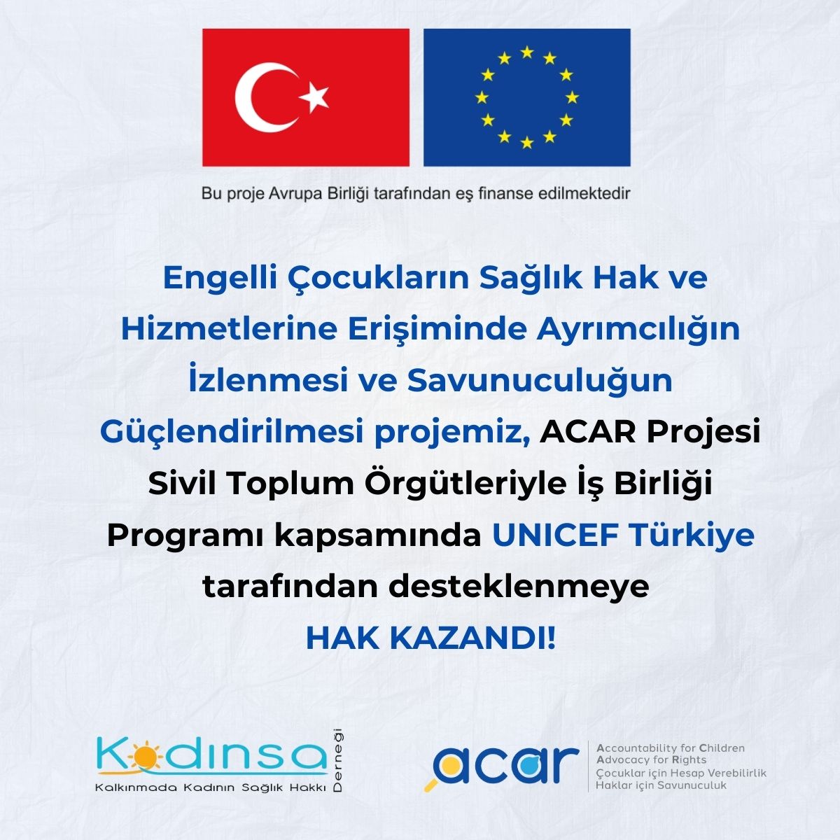 Engelli Çocukların Sağlık Hak ve Hizmetlerine Erişiminde Ayrımcılığın İzlenmesi ve Savunuculuğun Güçlendirilmesi projemiz, Avrupa Birliği ve UNICEF'in eş finansman desteği ile yürütülen ACAR Projesi STÖ İş Birliği Programı kapsamında UNICEF Türkiye tarafından desteklendi!