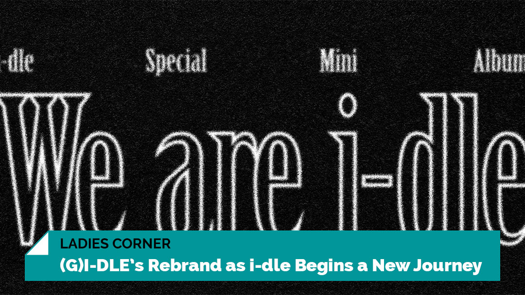 The group formerly known as (G)I-DLE, #idle, commemorated their new identity and seventh anniversary with the special EP We are i-dle earlier this month. By <a href="/jacobaronleung/">Jacob Leung</a> l8r.it/UAMq

<a href="/official_i_dle/">i-dle (아이들)</a> #아이들 #LadiesCorner