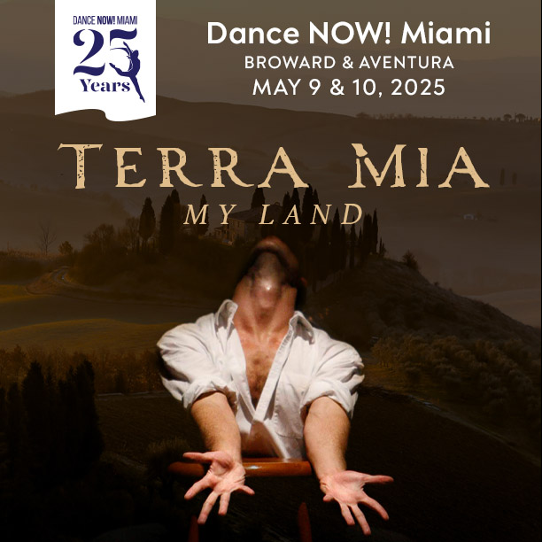 Dance NOW Miami brings a 2-night run of their Program III, featuring the world premiere of “Terra Mia | My Land.” 
Fri, May 9, at the Broward Center for the Performing Arts 
Sat, May 10, at the Aventura Arts &amp; Cultural Center.

More info &amp; tickets at dancenowmiami.org/events/terramia.