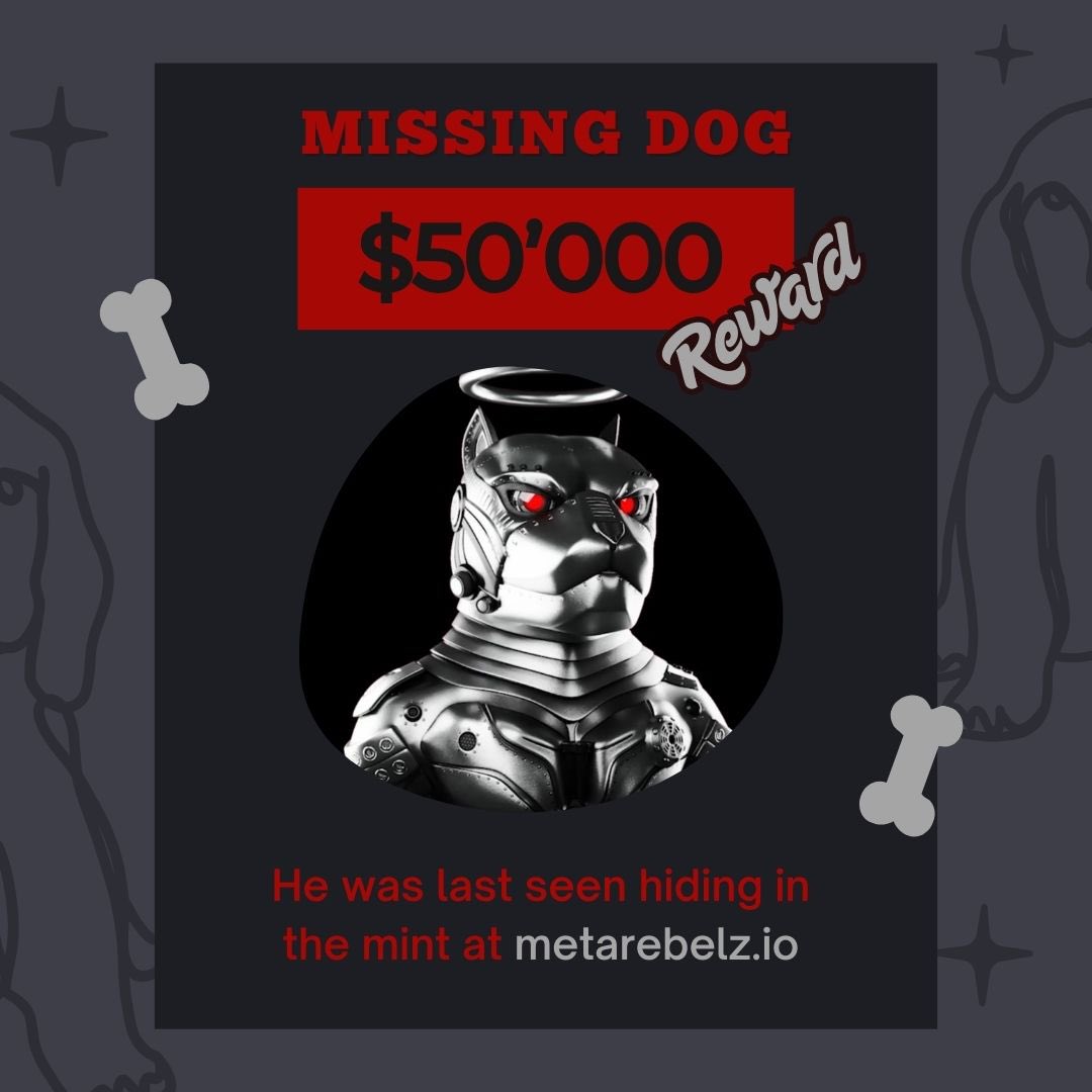 Barney / Lingo (@barney242424) on Twitter photo MISSING DOG - $50’000 Reward.
Silver 1/1 has been missing for a while now and is said to be hiding in the mint at metarebelz.io
Check out <a href="/metarebelzeth/">Meta Rebelz 🐾🦴</a> for more details.
Mint is live.
<a href="/andygamblor/">Andy | Gamblor Casino Founder</a> <a href="/Pizza4ndNFTs/">MyKid4aNFT</a> <a href="/scottybmitch/">Scotty</a> <a href="/AaronHaber/">Aaron Haber🍌</a> MISSING DOG - $50’000 Reward.
Silver 1/1 has been missing for a while now and is said to be hiding in the mint at metarebelz.io
Check out <a href="/metarebelzeth/">Meta Rebelz 🐾🦴</a> for more details.
Mint is live.
<a href="/andygamblor/">Andy | Gamblor Casino Founder</a> <a href="/Pizza4ndNFTs/">MyKid4aNFT</a> <a href="/scottybmitch/">Scotty</a> <a href="/AaronHaber/">Aaron Haber🍌</a>