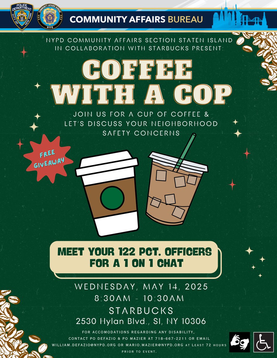 Community Affairs Section Staten Island in collaboration with Starbucks present "Coffee with a Cop," @ 2530 Hylan Blvd, next Wednesday, May 14 @ 8:30AM.  Come meet your officers from the 122 Precinct and have a chat over a cup of Joe...or tea, whatever you prefer!  See you there!