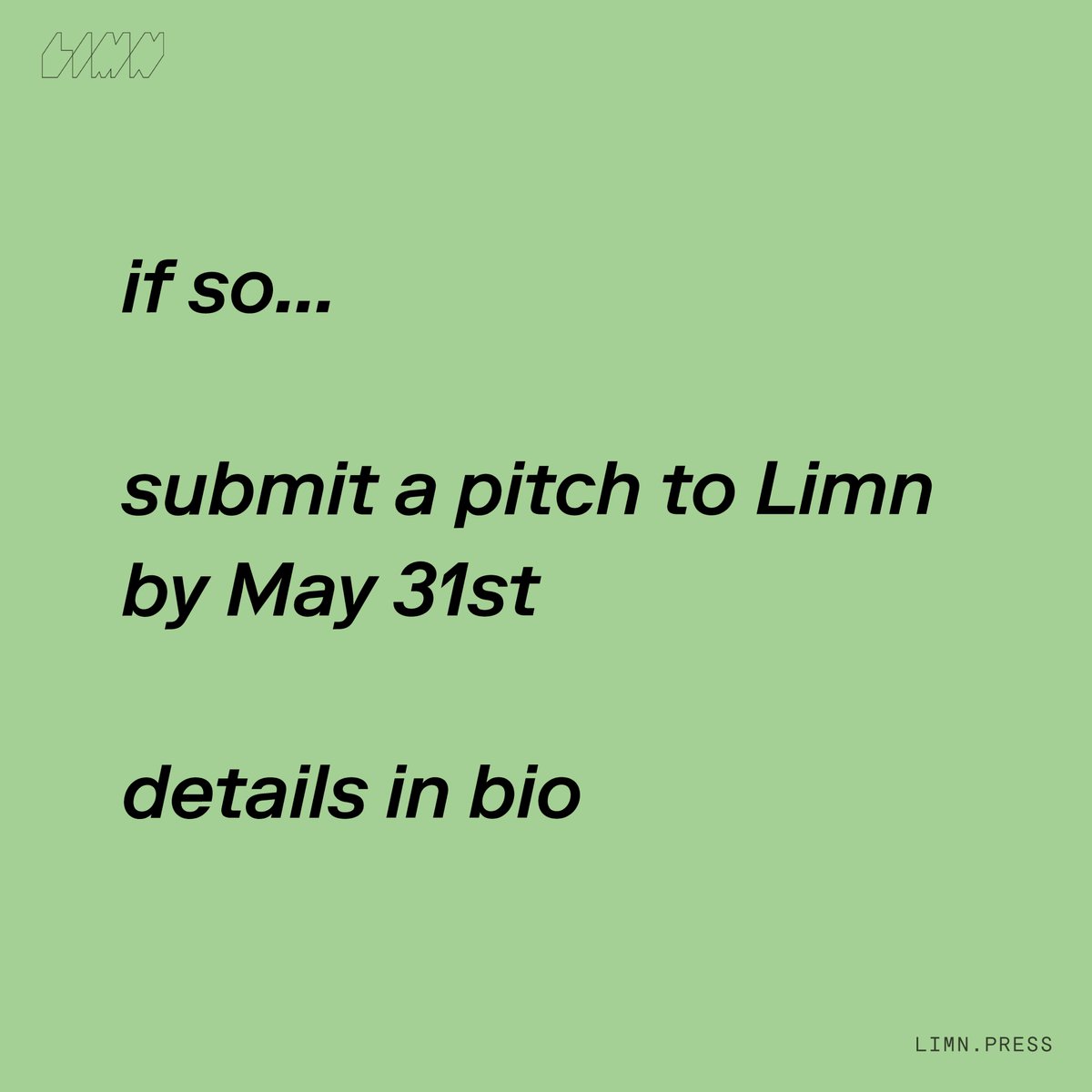 LIMN CALL FOR PITCHES - 2026 AND 2027 ISSUES

do you have an oblique take on a contemporary issue?  

are you searching for new models of collaboration and publication?  

if so... 
submit a pitch to limn by May 31st  

submit here: limn.press/collaborate/