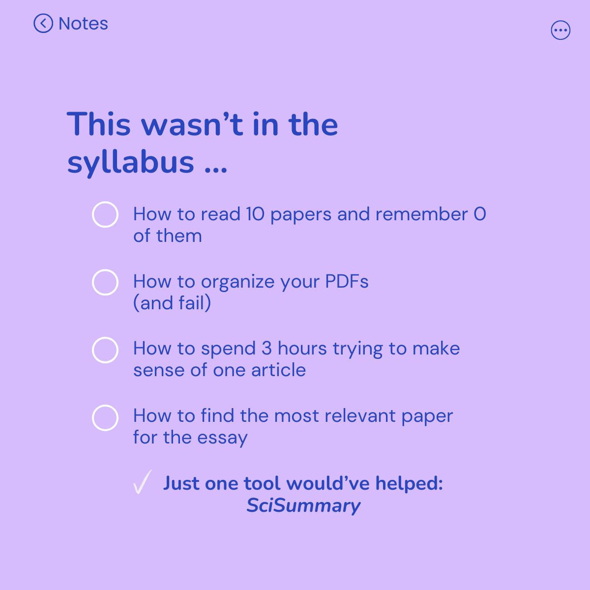 They taught you research methods…
but not how to survive 40 tabs, 200 PDFs, and a brain full of question marks.

SciSummary won’t do the thinking for you but it helps you process, organize, and actually understand what you’re working with.

#StudySmart #PhDLife #Research