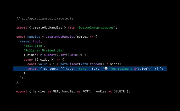 Code snippet: // app/api/[transport]/route.ts

import { createMcpHandler } from '@vercel/mcp-adapter';

const handler = createMcpHandler(server => {
  server.tool(
    'roll_dice',
    'Rolls an N-sided die',
    { sides: z.number().int().min(2) },
    async ({ sides }) => {
      const value = 1 + Math.floor(Math.random() * sides);
      return { content: [{ type: 'text', text: `🎲 You rolled a ${value}!` }] };
    }
  );
});

export { handler as GET, handler as POST, handler as DELETE };
