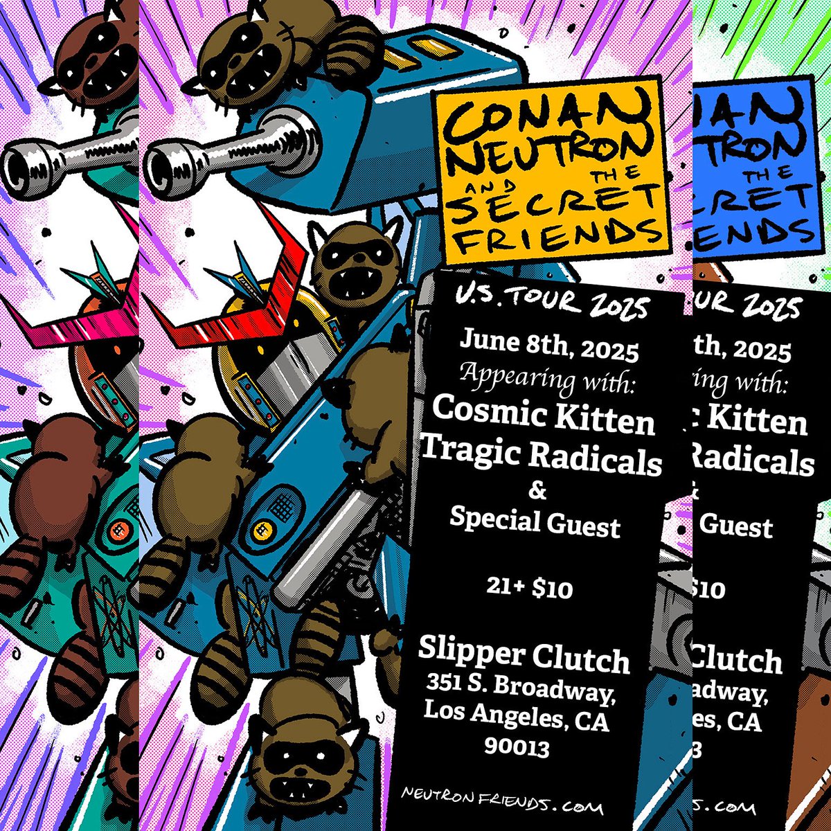 Conan Neutron &amp; the Secret Friends - Way of the Neutron 4 week US tour ends in Los Angeles June 8th at The Slipper Clutch 3rd of 3 shows with Cosmic Kitten and also with Tragic Radicals. $10! The door price is cheap, but the riffs are not. A bargain at twice the price!