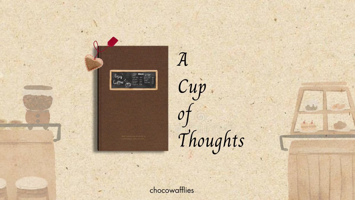 — A Cup of Thoughts

a jenrina au 
© chocowafflies