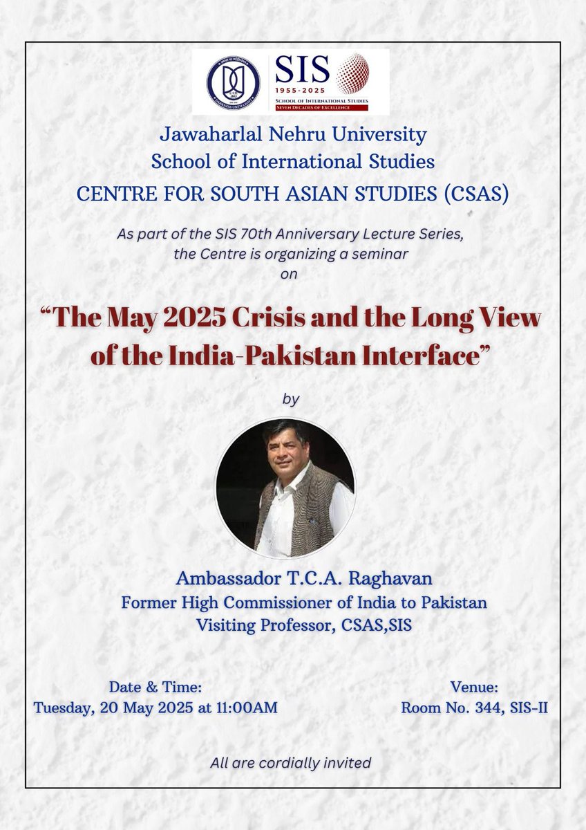 csasjnu's tweet image. 70th Anniversary Lecture Series by #CSAS #SIS #JNU
A Seminar on "The May 2025 Crisis and the Long View of the India-Pakistan Interface" with Ambassador @tca_raghavan
Date: 20 May 2025, Tuesday
Time: 11:00AM
Venue: Room No. 344, SIS-II