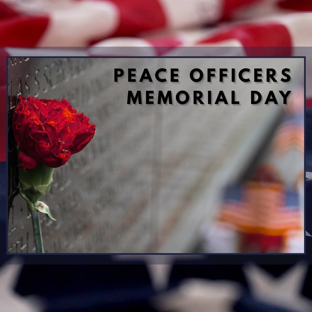 Today is Peace Officers Memorial Day. On this day we honor and remember our peace officers who paid the ultimate price serving and protecting our communities.