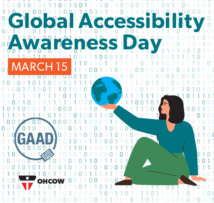OHCOW supports the 14th Global Accessibility Awareness Day (GAAD) on May 15. The purpose of GAAD is to get everyone talking, thinking and learning about digital access/inclusion and people with different disabilities. See the website bit.ly/39yBpzO