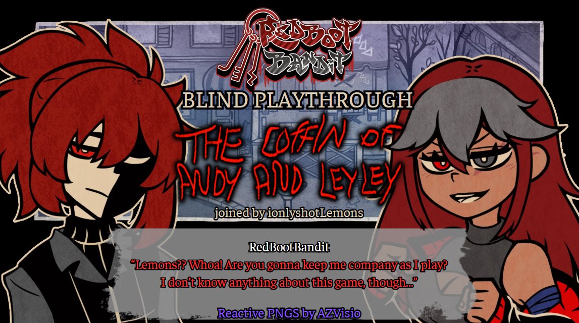 RedBootBandit | 💀Bandit/Ghost Vtuber💀 (@redbootbandit) on Twitter photo I am HOME and FINALLY able to confirm that this stream is happening!
This Saturday, May 10th at 2:00pm HST-
THE COFFIN OF ANDY AND LEYLEY BLIND PLAYTHROUGH with <a href="/ionlyshotLEMONS/">ionlyshotLEMONS</a> !
PNGs for the stream drawn by AZVisio I am HOME and FINALLY able to confirm that this stream is happening!
This Saturday, May 10th at 2:00pm HST-
THE COFFIN OF ANDY AND LEYLEY BLIND PLAYTHROUGH with <a href="/ionlyshotLEMONS/">ionlyshotLEMONS</a> !
PNGs for the stream drawn by AZVisio