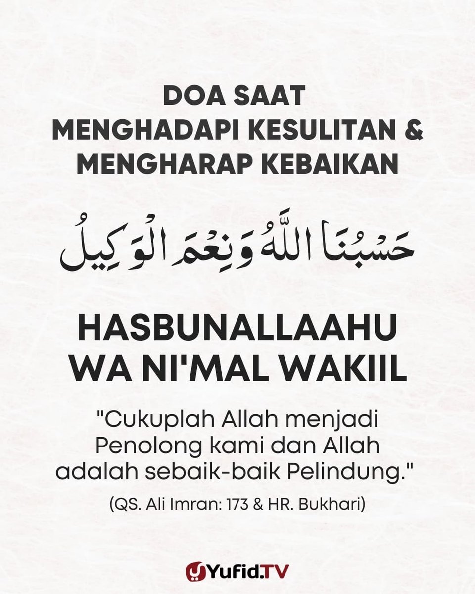 yufid's tweet photo. DOA SAAT MENGHADAPI KESULITAN &amp; MENGHARAP KEBAIKAN

حَسْبُنَا اللَّهُ وَنِعْمَ الْوَكِيلُ

HASBUNALLAAHU WA NI'MAL WAKIIL

"Cukuplah Allah menjadi Penolong kami dan Allah adalah sebaik-baik Pelindung." (QS. Ali Imran: 173 &amp; HR. Bukhari) https://t.co/9cyRnBaMqv