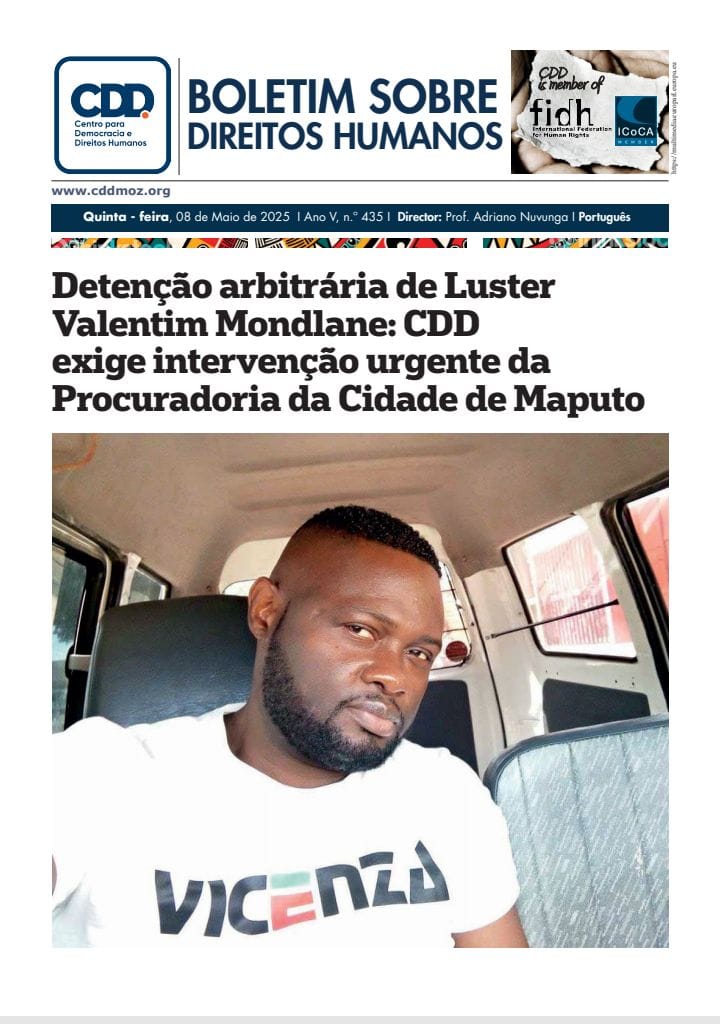 CDD - Centro para Democracia e Direitos Humanos (@cdd_moz) on Twitter photo Detenção arbitrária de Luster Valentim Mondlane: CDD
exige intervenção urgente da Procuradoria da Cidade de Maputo
Eis aqui a publicação completa: cddmoz.org/wp-content/upl…
<a href="/adriano_nuvunga/">Prof. Adriano Nuvunga</a>
#Socialjustice #JusticeForAll #HumanRights #Mozambique Detenção arbitrária de Luster Valentim Mondlane: CDD
exige intervenção urgente da Procuradoria da Cidade de Maputo
Eis aqui a publicação completa: cddmoz.org/wp-content/upl…
<a href="/adriano_nuvunga/">Prof. Adriano Nuvunga</a>
#Socialjustice #JusticeForAll #HumanRights #Mozambique