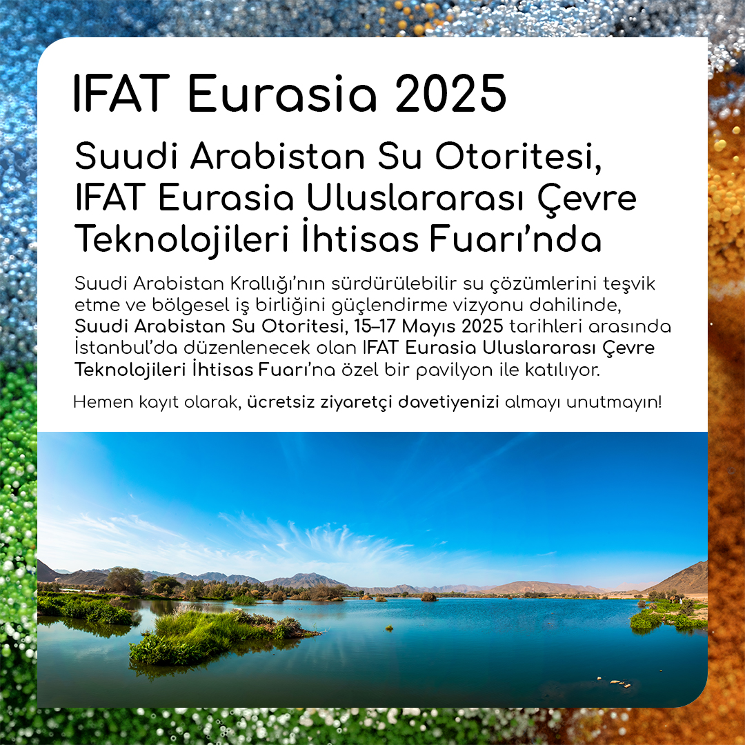 Suudi Arabistan Su Otoritesi, IFAT Eurasia Uluslararası Çevre Teknolojileri İhtisas Fuarı’nda

IFAT Eurasia 2025
15-17 Mayıs 2025
Tüyap Fuar Merkezi-İstanbul

Ücretsiz davetiye için: ifat-eurasia.com
 
#IFATEurasia