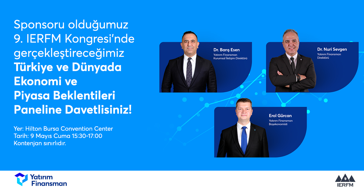 📢 Sponsoru olduğumuz 9. IERFM Kongresi’nde düzenleyeceğimiz "Türkiye ve Dünyada Ekonomi ve Piyasa Beklentileri" paneline davetlisiniz!

📅 Tarih: 9 Mayıs 2025, Cuma
🕒 Saat: 15:30 – 17:00
📍 Yer: Hilton Bursa Convention Center

Sınırlı katılımcı ile düzenlenecek bu panele