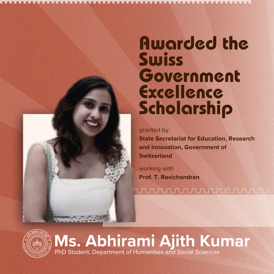 Well done Ms. Abhirami Ajith Kumar!

A PhD scholar under the supervision of Prof. T. Ravichandran in the Department of Humanities and Social Sciences, IIT Kanpur, Ms. Kumar has been awarded the Swiss Government Excellence Scholarship for the academic year 2025–2026 (ESKAS-Nr: