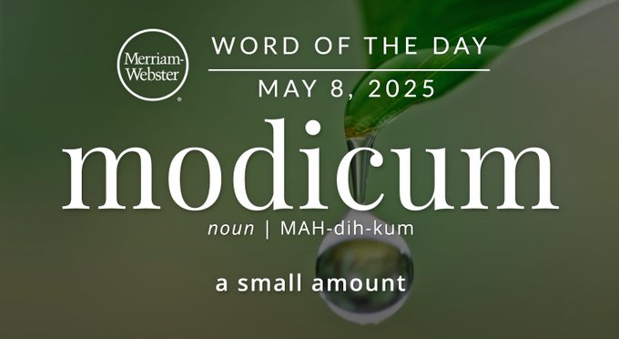 Merriam-Webster Word of the Day May 8, 2025 'modicum' noun | MAH-dih-kum "a small amount" Background Image: a drop of water on a leaf