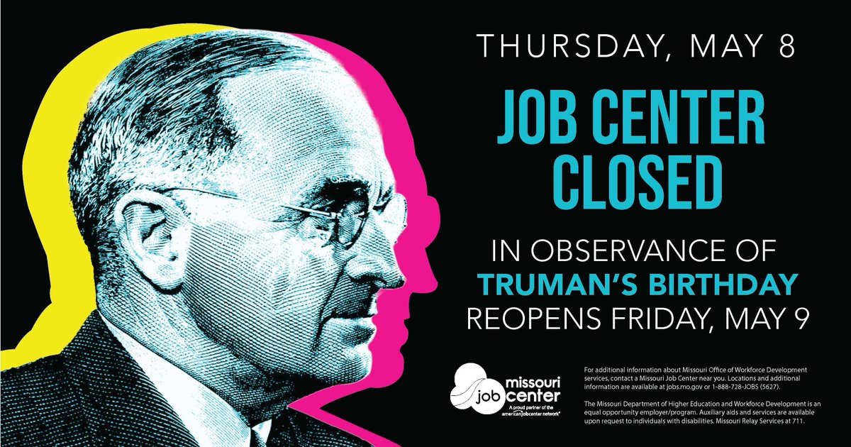 Missouri Job Centers will be closed TODAY, May 8, in observance of Truman's birthday.
