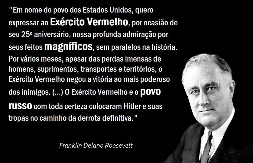 "Em nome do povo dos Estados Unidos, quero expressar ao Exército Vermelho, por ocasião de seu vigésimo quinto aniversário, nossa profunda admiração por seus feitos magníficos, sem paralelos na história.

Por vários meses, apesar das perdas imensas de homens, suprimentos,