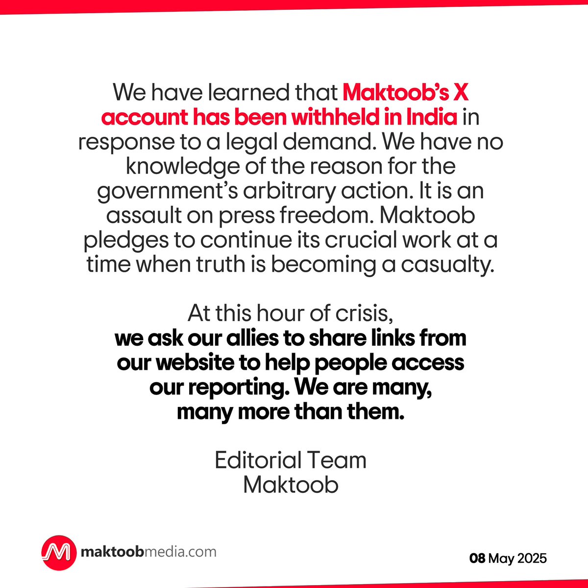 We have learned that <a href="/MaktoobMedia/">Maktoob</a>’s X account has been withheld in India in response to a legal demand. We have no knowledge of the reason for the government’s arbitrary action. It is an assault on press freedom. Maktoob pledges to continue its crucial work at a time when truth