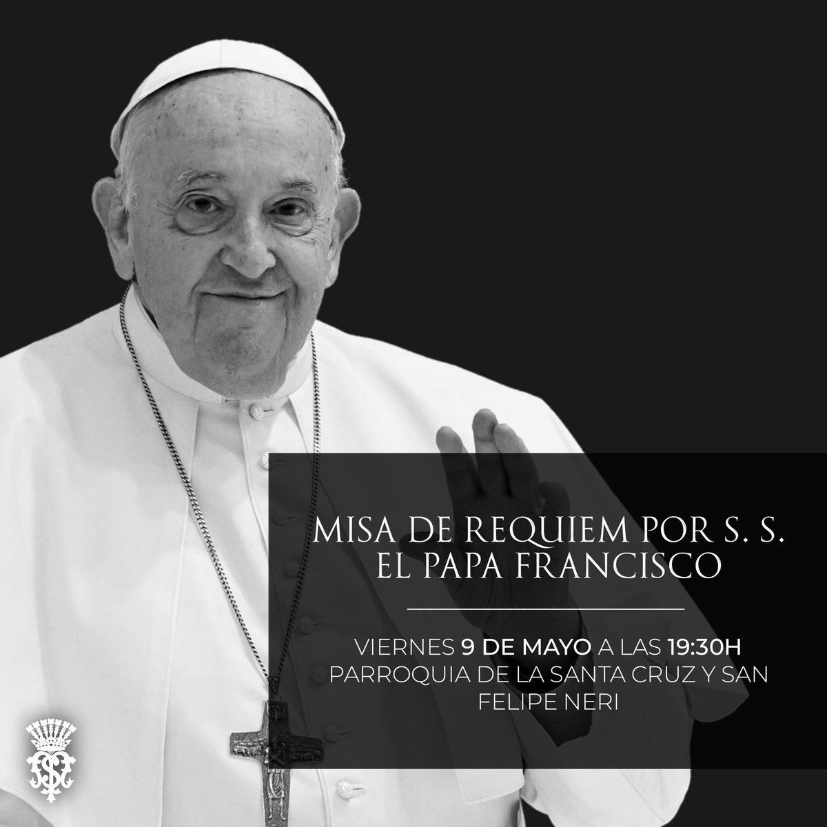 ▪️La parroquia de la Santa Cruz y San Felipe Neri invita a toda la comunidad de fieles a participar en la Santa Misa en sufragio por el alma de S. S. el papa Francisco. 

La celebración tendrá lugar el viernes 𝟵 𝗱𝗲 𝗺𝗮𝘆𝗼 a las 𝟭𝟵:𝟯𝟬𝗵 en nuestro templo parroquial.