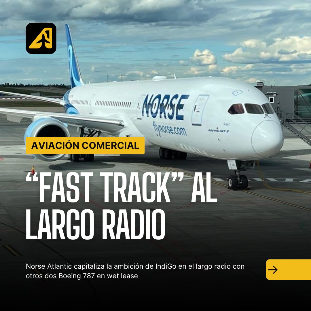 Norse Atlantic Airways capitaliza la ambición de IndiGo en el largo radio con otros dos Boeing 787 en wet lease aviacionline.com/indigo-operara…