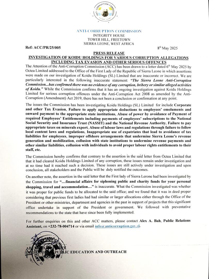 The Attention of the Anti-Corruption Commission (ACC) has been drawn to a letter dated 6th May 2025 by Octea Limited addressed to the Office of the First Lady of the Republic of Sierra Leone in which assertions were made on our investigation of Koidu Holdings (SL) Limited that