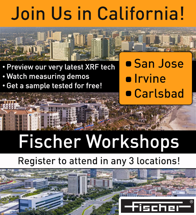 We'll be in California demonstrating our latest XRF technology for you LIVE! Bring a sample and get it tested for FREE. Simply let us know your preferred city, and we'll send you a registration link. 
This is a free event!
Email us at: customer_solutions@fischer-technology.com