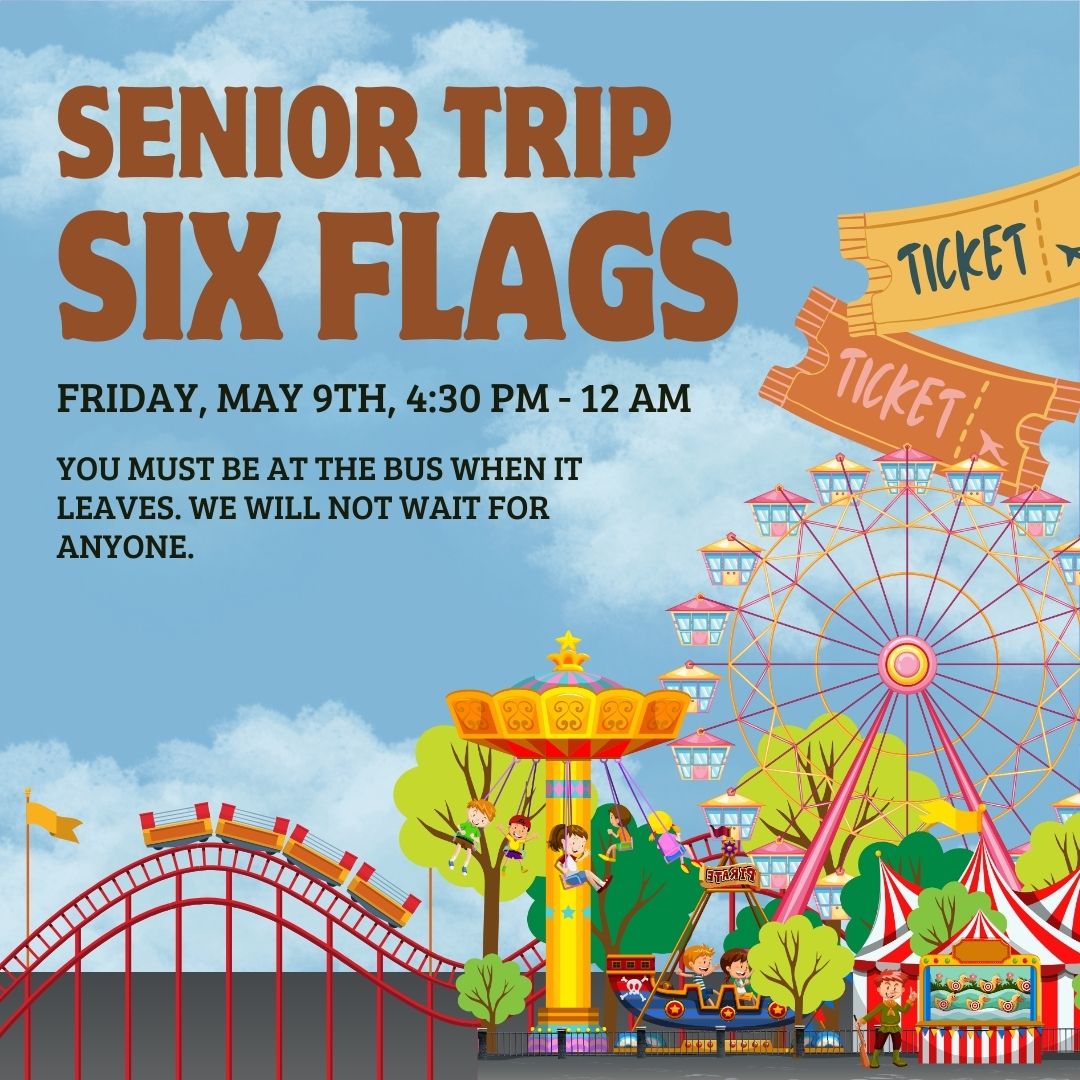 Seniors! Your trip to six flags is tomorrow. Be sure to be one time so you don't get left behind.
